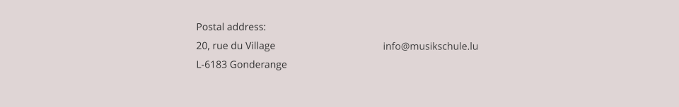 Postal address:20, rue du Village L-6183 Gonderange info@musikschule.lu