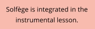 Solfège is integrated in the  instrumental lesson.