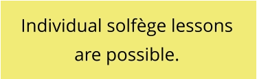 Individual solfège lessons are possible.