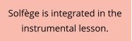Solfège is integrated in the  instrumental lesson.