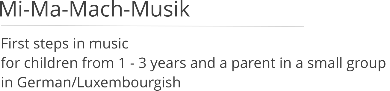 First steps in musicfor children from 1 - 3 years and a parent in a small group in German/Luxembourgish   Mi-Ma-Mach-Musik