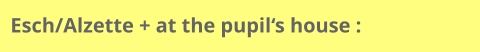 Esch/Alzette + at the pupil‘s house :